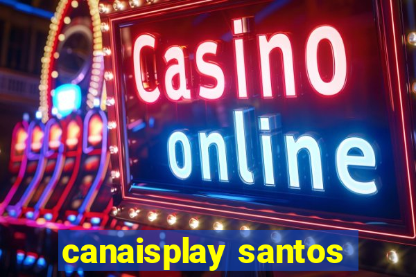 canaisplay santos